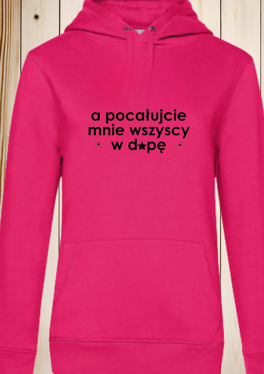 Bluza damska z kapturem „a pocałujcie mnie wszyscy w d*pę”