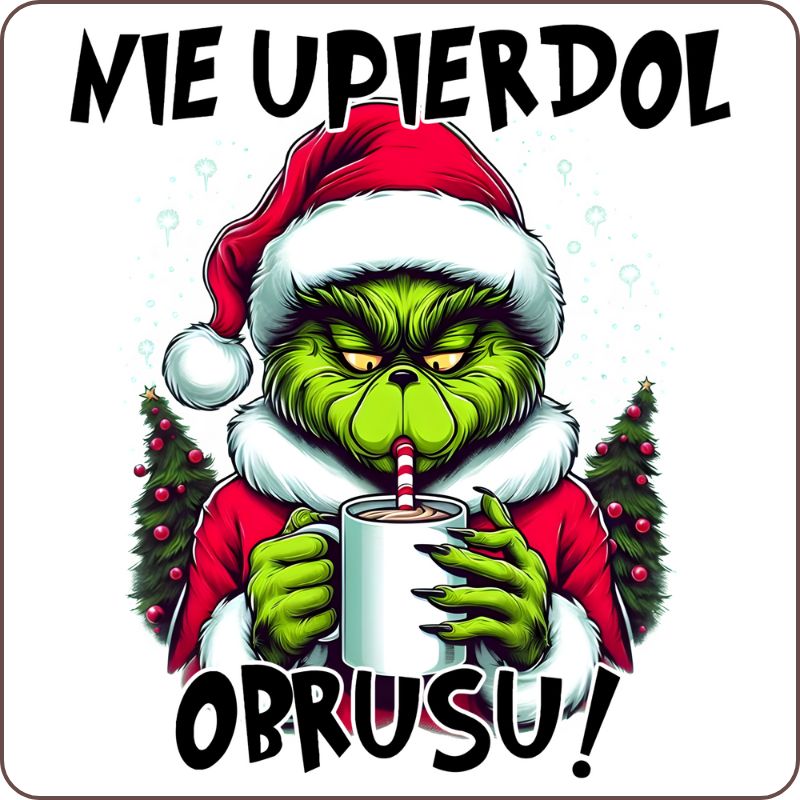 Podkladki pod kubek "Nie upierdol obrusu" - Grinch
