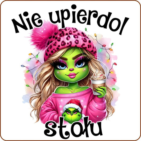 Podkladki pod kubek "Nie upierdol stołu" - Grinch