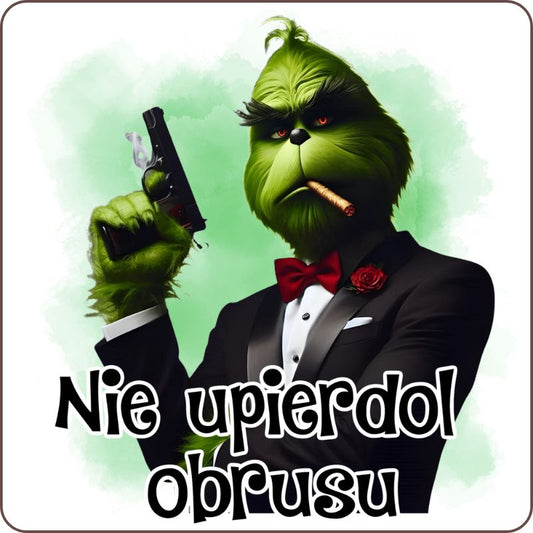 Podkladki pod kubek "Nie upierdol obrusu" - Grinch