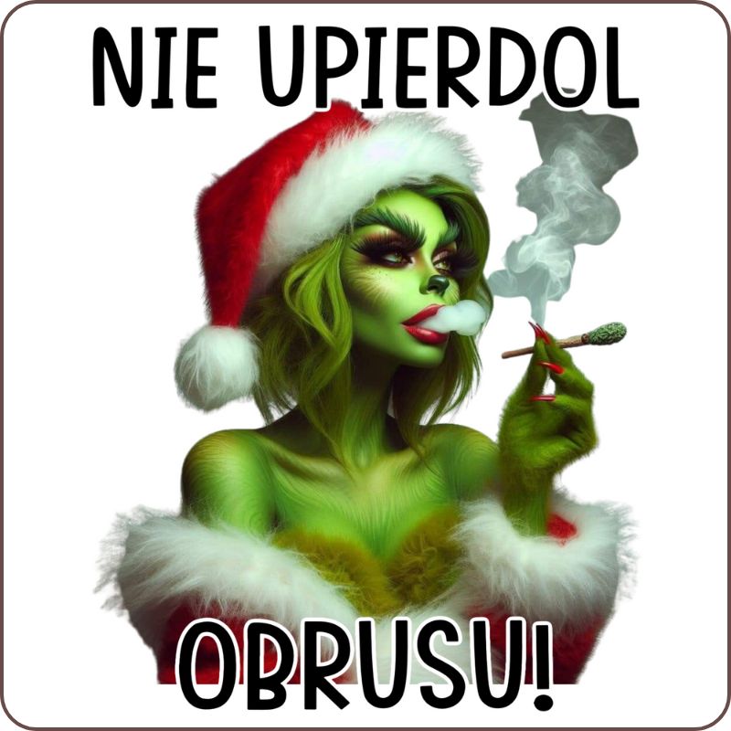 Podkladki pod kubek "Nie upierdol obrusu" - Grinch