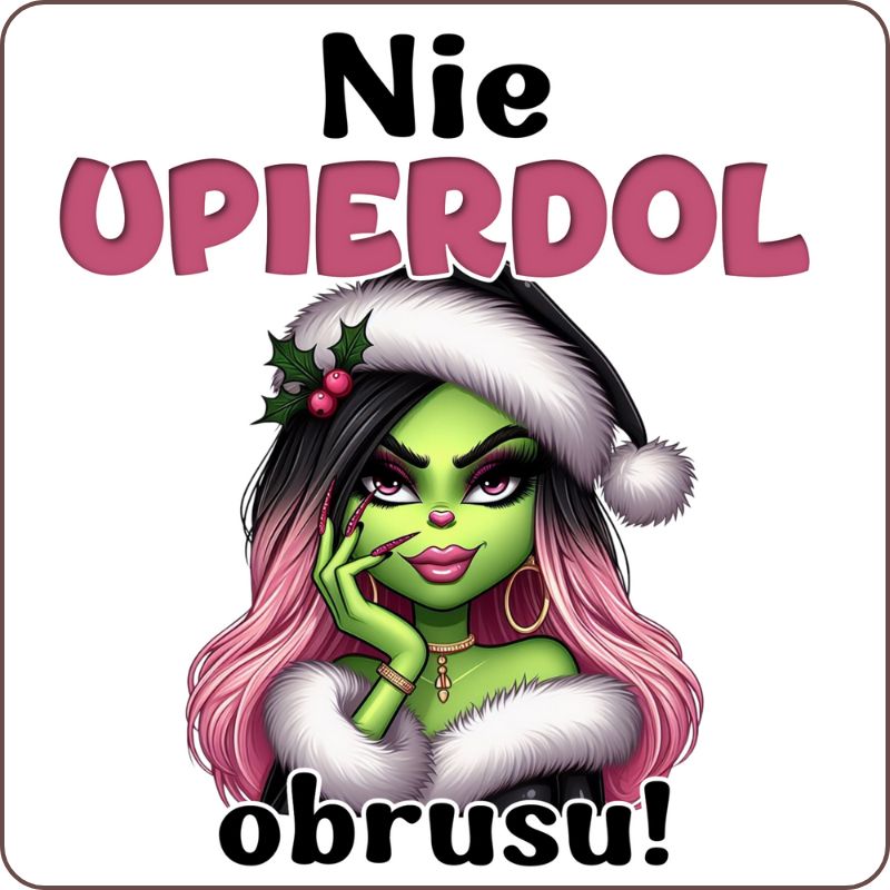 Podkladki pod kubek "Nie upierdol obrusu" - Grinch