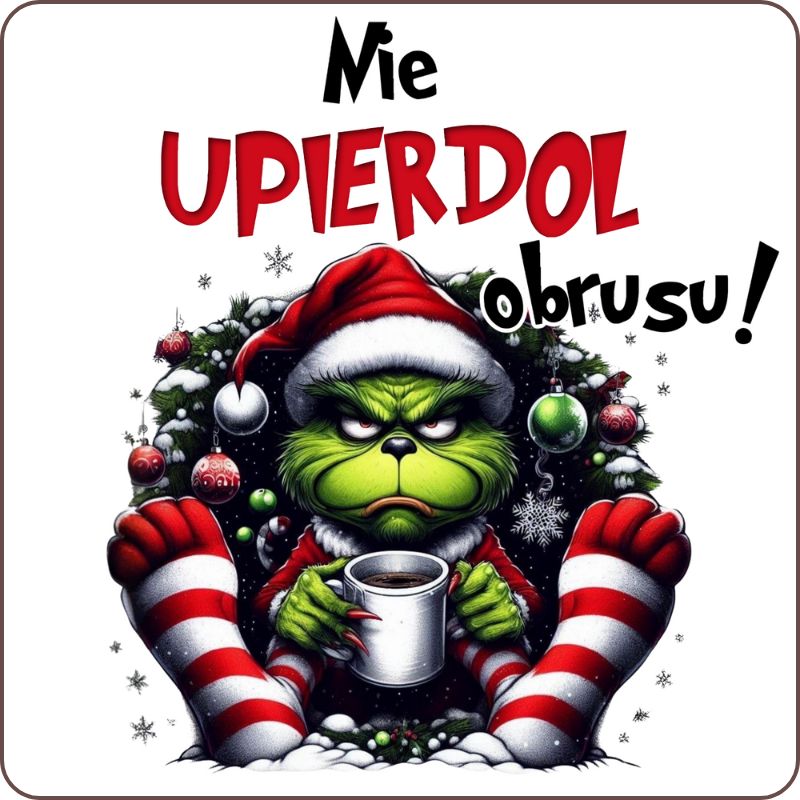 Podkladki pod kubek "Nie upierdol obrusu" - Grinch