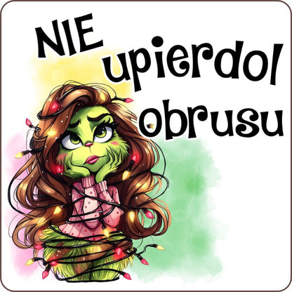Podkladki pod kubek "Nie upierdol obrusu" - Grinch