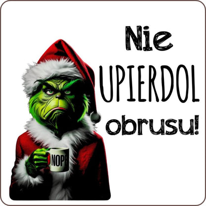 Podkladki pod kubek "Nie upierdol obrusu" - Grinch
