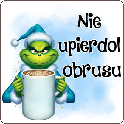Podkladki pod kubek "Nie upierdol obrusu" - Grinch