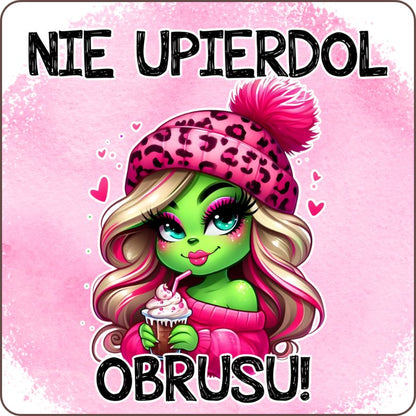 Podkladki pod kubek "Nie upierdol obrusu" - Grinch