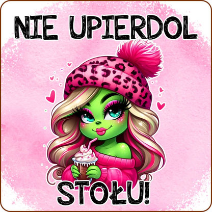 Podkladki pod kubek "Nie upierdol stołu" - Grinch