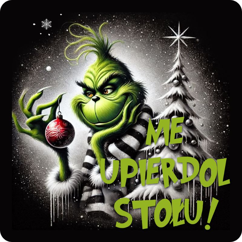 Podkladki pod kubek "Nie upierdol stołu" - Grinch