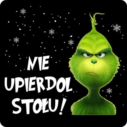Podkladki pod kubek "Nie upierdol stołu" - Grinch
