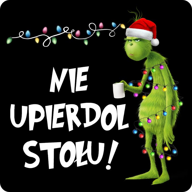 Podkladki pod kubek "Nie upierdol stołu" - Grinch