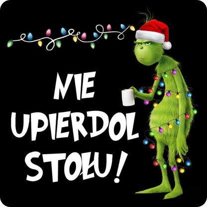 Podkladki pod kubek "Nie upierdol stołu" - Grinch