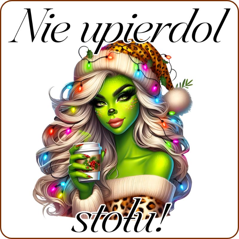 Podkladki pod kubek "Nie upierdol stołu" - Grinch