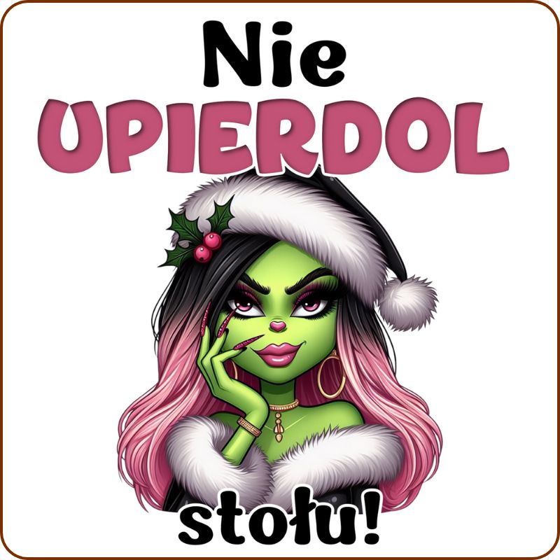 Podkladki pod kubek "Nie upierdol stołu" - Grinch