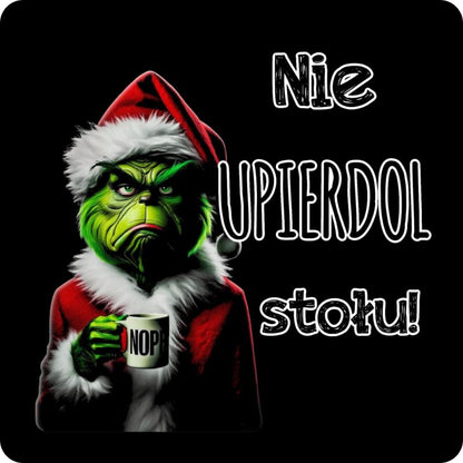 Podkladki pod kubek "Nie upierdol stołu" - Grinch