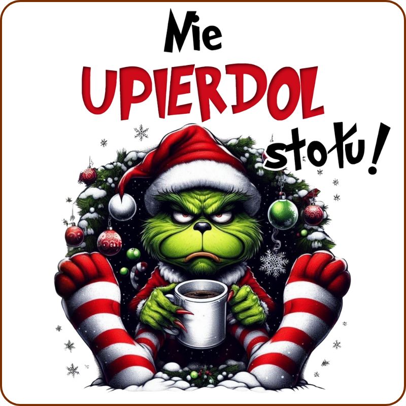 Podkladki pod kubek "Nie upierdol stołu" - Grinch