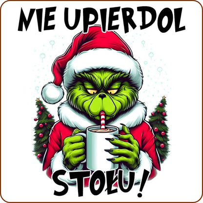 Podkladki pod kubek "Nie upierdol stołu" - Grinch