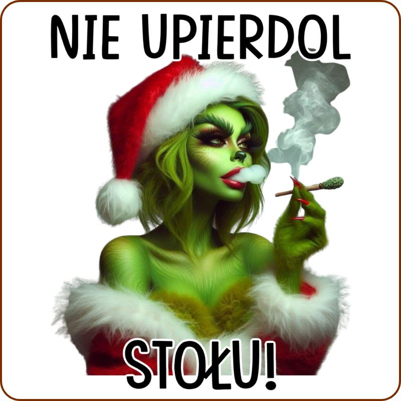 Podkladki pod kubek "Nie upierdol stołu" - Grinch